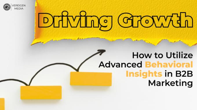 Driving Growth: How to Utilize Advanced Behavioral Insights in B2B Marketing