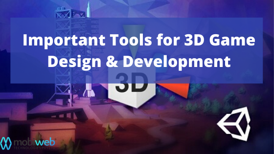 Important Tools for 3D Game Design and Development