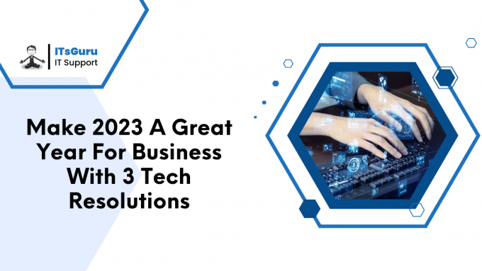 Make 2023 A Great Year For Business With 3 Tech Resolutions