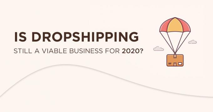 Is Dropshipping Still a Viable Business for 2020? – An Analysis