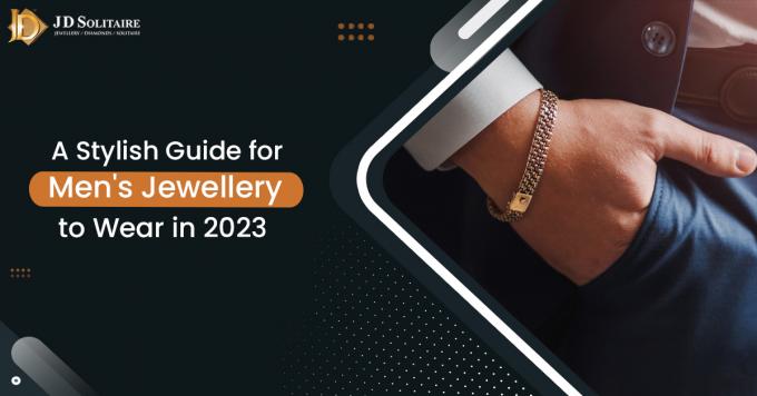 JD Solitaire- A Stylish Guide for Men Jewellery to Wear in 2023