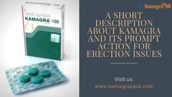 A short description of Kamagra and its prompt action for erection issues