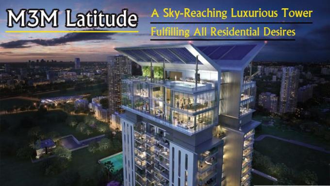  M3M Latitude – A Sky-Reaching Luxurious Tower Fulfilling All Residential Desires