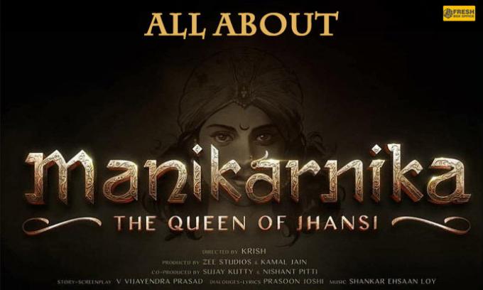 Manikarnika Budget, Box Office Collection, Review, Cast Crew, Songs, Story