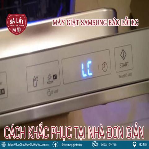Máy giặt Samsung báo lỗi LC: Nguyên nhân và cách sửa lỗi triệt để