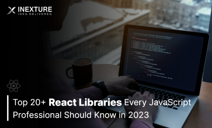 Top 20+ React Libraries Every JavaScript Professional Should Know in 2023 - Inexture Solutions