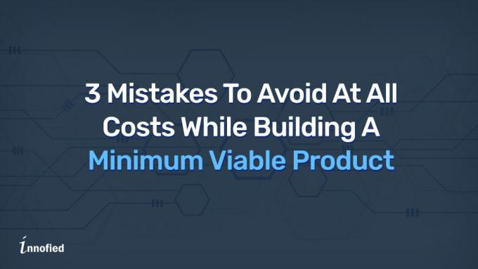 What To Avoid While Creating Your MVP - Innofied
