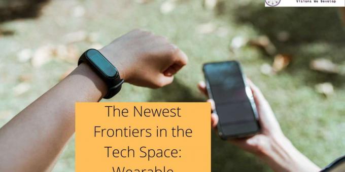 The Newest Frontiers in the Tech Space: Wearable Technology