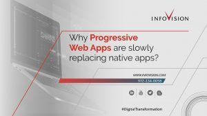 Why Progressive Web Apps are slowly replacing native apps? | InfoVision