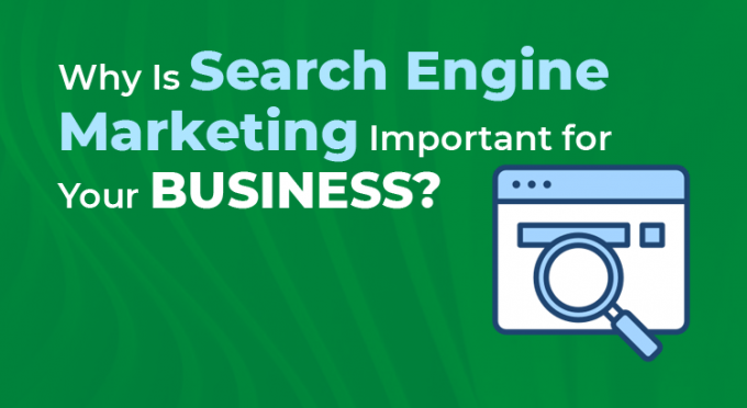 Why Is Search Engine Marketing Important for Your Business? - Pixel Solvent