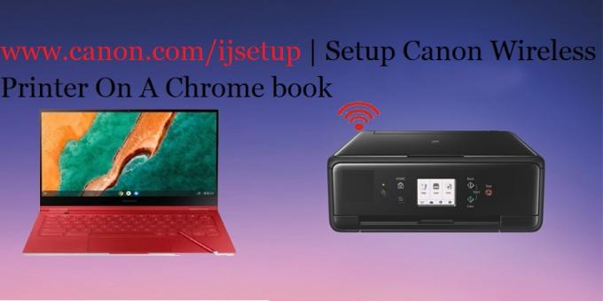 www.canon.com/ijsetup | Setup Canon Wireless Printer On A Chrome book