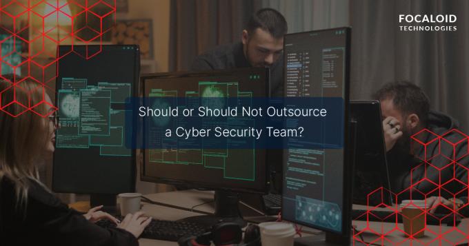  Should You or Should You Not Outsource a Cybersecurity Team