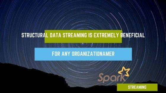Structural Data Streaming Is Extremely Beneficial For Any Organization