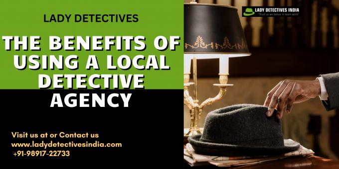 The Benefits of Using a Local Detective Agency