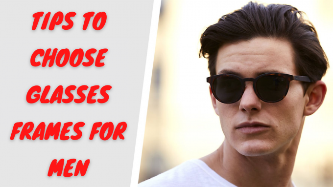 How to Choose Glasses Frames for Men - AtoAllinks