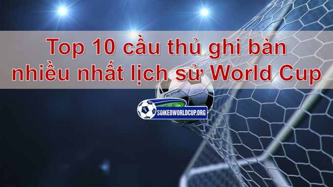 Bí mật về top 10 cầu thủ ghi bàn nhiều nhất lịch sử World Cup - Soi Kèo World Cup 2022