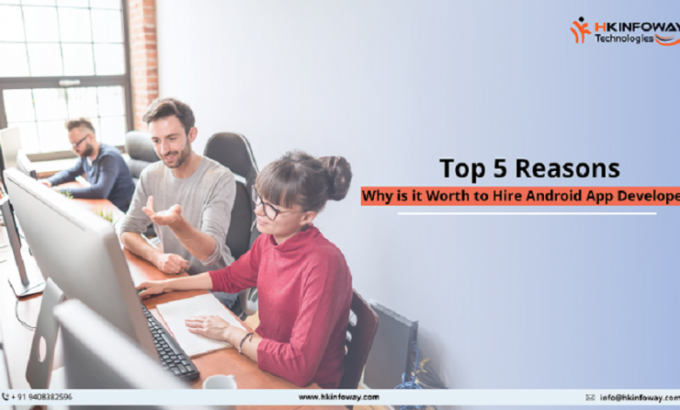 Top 5 Reasons Why is it Worth to Hire Android App Developer - Posting At