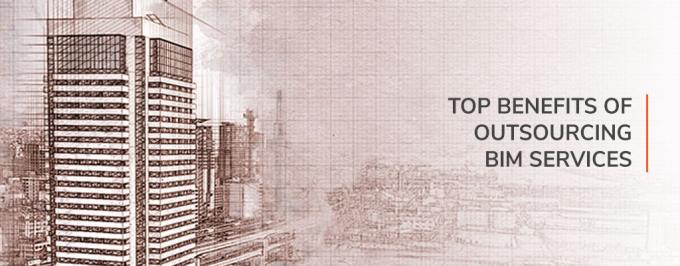 Top Benefits of Outsourcing BIM Services