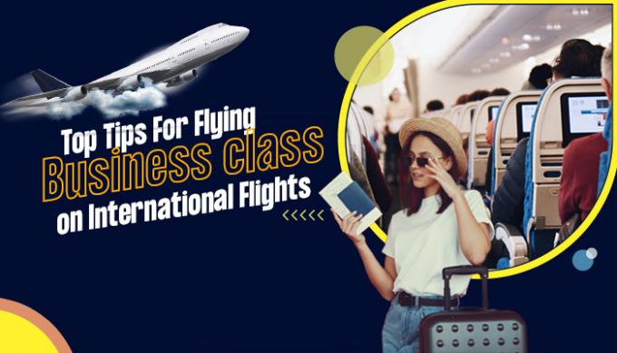Top Tips for Flying Business Class on International Flights
