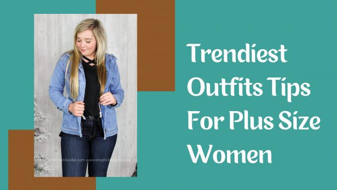 Trendiest Outfits Tips For Plus Size Women