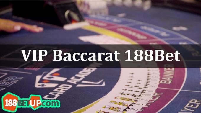 Trò chơi VIP Baccarat 188Bet có gì thú vị?