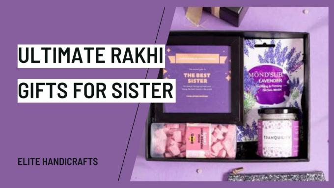 Ultimate Rakhi Gifts for Sister