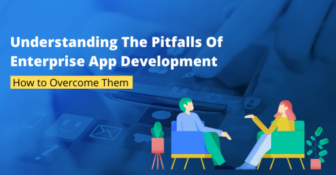 Pitfalls of Enterprise App Development How to Overcome Them