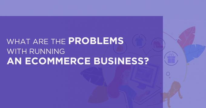 What are the problems with running an ecommerce business?