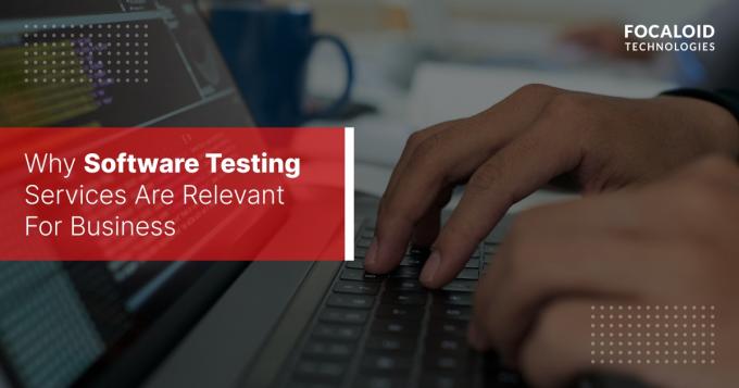  Why Software Testing Services Are Relevant For Business