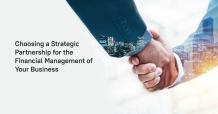Choosing a Strategic Partnership for the Financial Management of Your Business