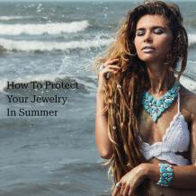 How To Protect Your Jewelry In Summer 