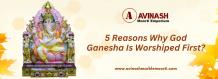 5 Reasons Why God Ganesha Is Worshiped First?