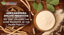 Ashwagandha Online Products: Do they provide the same benefits as the Herb itself? - Daily Health Care Journal By TabletShablet