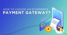 Choosing a right payment gateway can give an edge over your e-commerce competitors