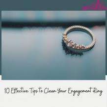 10 Effective Tips to Clean Your Engagement Ring - Lifestyle Way