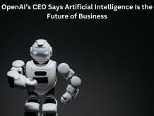  OpenAI’s CEO Says Artificial Intelligence Is the Future of Business | Technology | bhagat