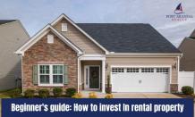 Beginner&#039;s Guide: How To Invest In Rental Property