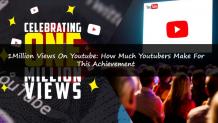 1 Million Views On Youtube: How Much Youtubers Make For This Achievement | GenuineLikes | Blog