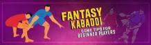 Fantasy Kabaddi – Some Tips for Beginner Players | 11wickets.com