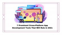           7 Prominent Cross-Platform App Development Tools That Will Rule in 2021    