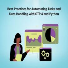 Best Practices for Automating Tasks and Data Handling with GTP 4 and Python