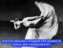 Martha Graham A Pioneer for Women in Dance and Choreography