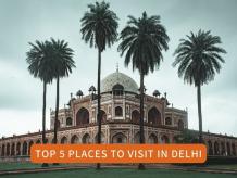 Top 5 Places To Visit in Delhi