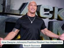 How Dwayne Johnsons Positive Mindset Has Helped Him Reach Success