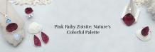 Nature's Palette: Pink Ruby Zoisite Jewelry Inspired by Earth's Colors