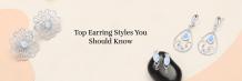 Must-Know Earring Styles: A Complete Guide for Fashion Lovers 