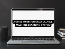  A Guide to Designing a Scalable Machine Learning System | Technology | datatrained