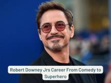  Robert Downey Jrs Career From Comedy to Superhero | Entertainment | datatrained