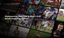 Skystreaming | New Site to Watch ALL Sports Streaming for Free - Truegossiper