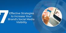 7 Strategies to enhance social media visibility and increase brand awareness